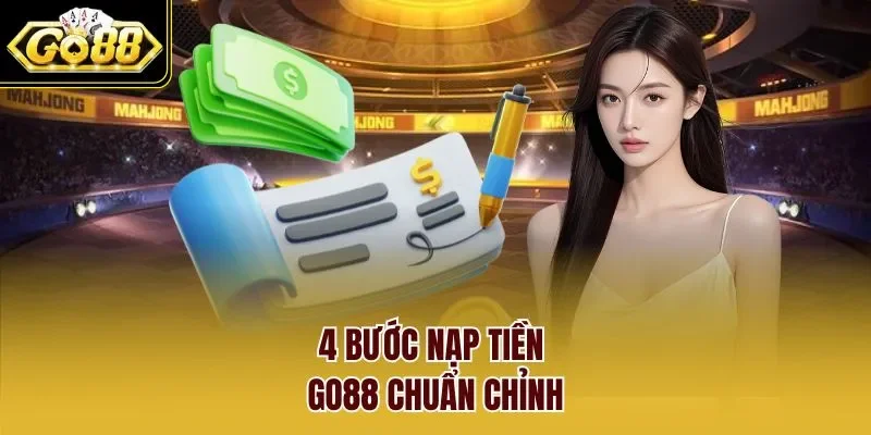 4 bước nạp tiền GO88 chuẩn chỉnh