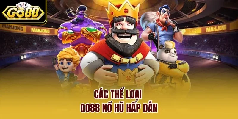 Các thể loại GO88 nổ hũ hấp dẫn