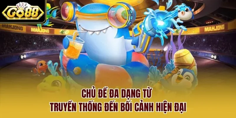 Chủ đề đa dạng từ truyền thống đến bối cảnh hiện đại