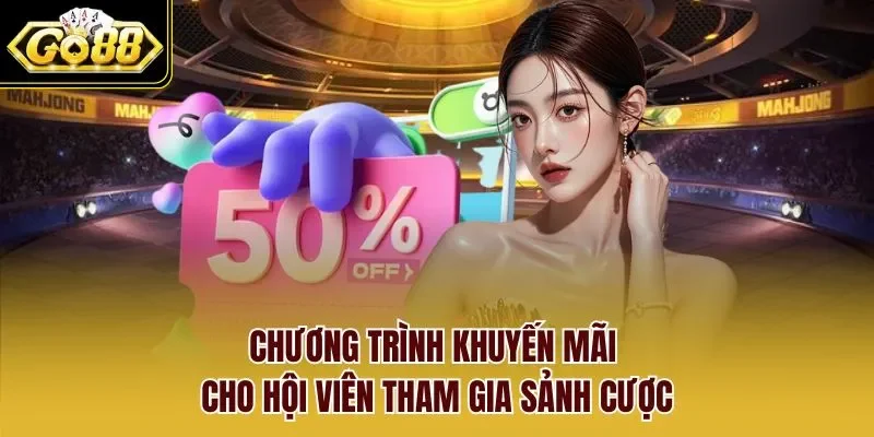 Chương trình khuyến mãi cho hội viên tham gia sảnh cược