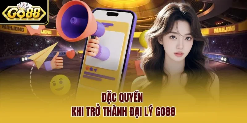 Đặc quyền khi trở thành đại lý GO88