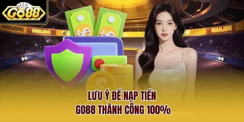 Lưu ý để nạp tiền GO88 thành công 100%