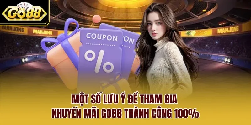 Một số lưu ý để tham gia khuyến mãi GO88 thành công 100%