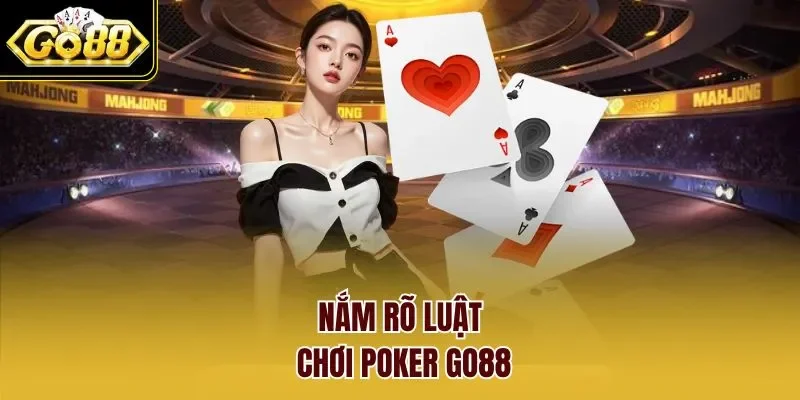 Nắm rõ luật chơi Poker GO88