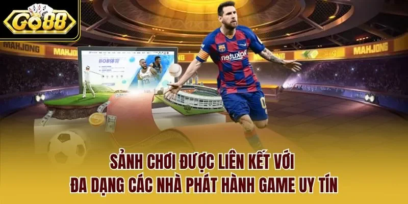 Sảnh chơi được liên kết với đa dạng các nhà phát hành game uy tín