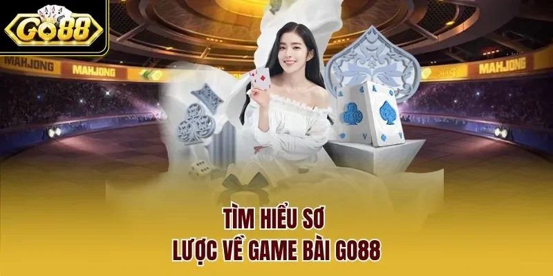 Tìm hiểu sơ lược về game bài GO88