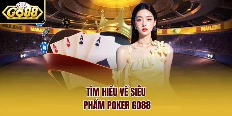 Tìm hiểu về siêu phẩm Poker GO88