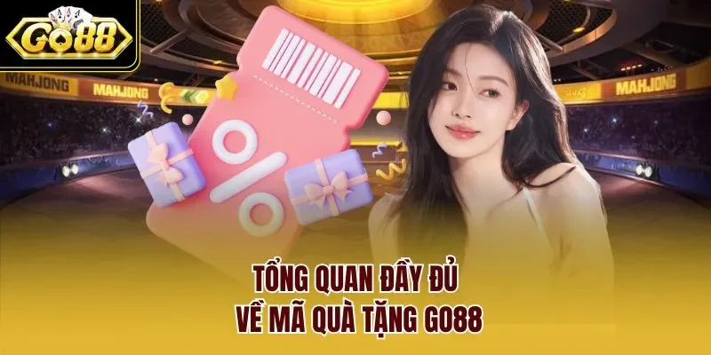 Tổng quan đầy đủ về mã quà tặng Go88