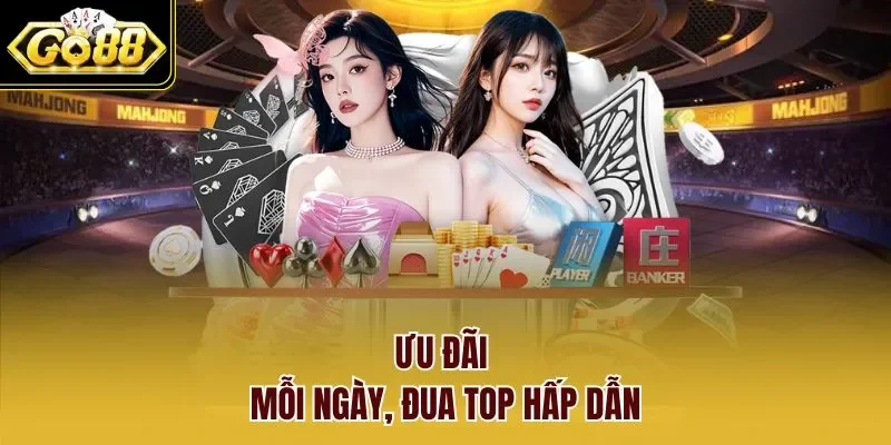 Ưu đãi mỗi ngày, đua top hấp dẫn