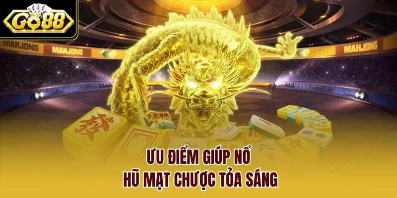 Ưu điểm giúp Nổ Hũ Mạt Chược tỏa sáng